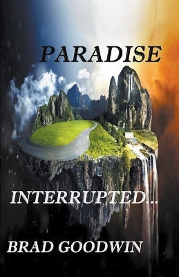 Paradise Interrupted by Brad Goodwin 9798215550045