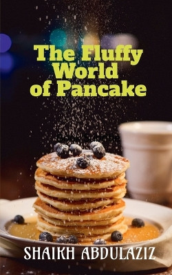 The Fluffy World of Pancake by Shaikh Abdulaziz 9798889860150