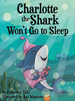 Charlotte the Shark Won't Go to Sleep by Catherine Tally 9781953259615