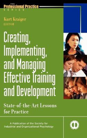Creating, Implementing, and Managing Effective Training and Development: State-of-the-Art Lessons for Practice by Kurt Kraiger