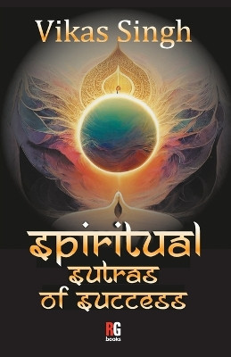 Spiritual Sutras Of Success by Vikas Singh 9789395697064