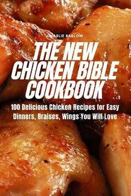 The New Chicken Bible Cookbook by Charlie Barlow 9781835511756