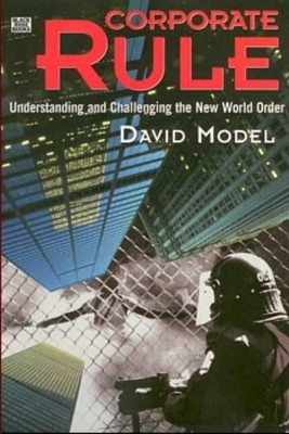 Corporate Rule: Understanding and Challenging the New World Order by David Model 9781551642086
