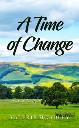 A Time of Change by Valerie Hoadley 9781800317901