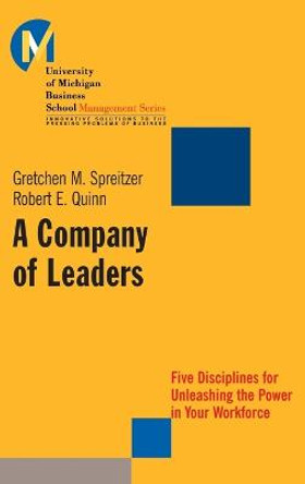 A Company of Leaders: Five Disciplines for Unleashing the Power in Your Workforce by Gretchen M. Spreitzer