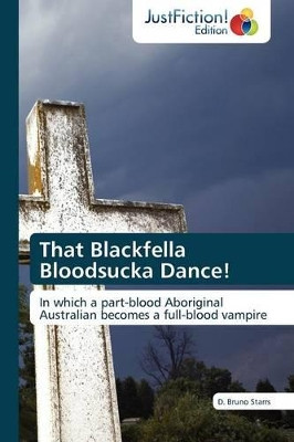 That Blackfella Bloodsucka Dance! by D Bruno Starrs 9783845445182