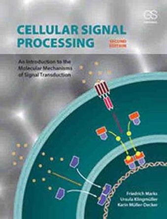 Cellular Signal Processing: An Introduction to the Molecular Mechanisms of Signal Transduction by Friedrich Marks