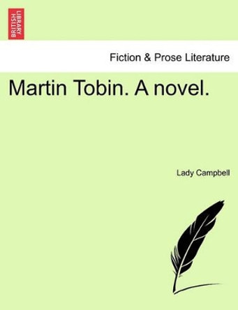 Martin Tobin. a Novel. by Lady Campbell 9781240864911