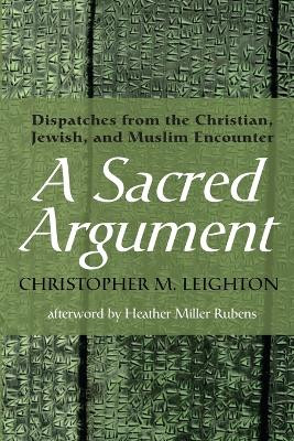 A Sacred Argument by Christopher M Leighton 9798385200511