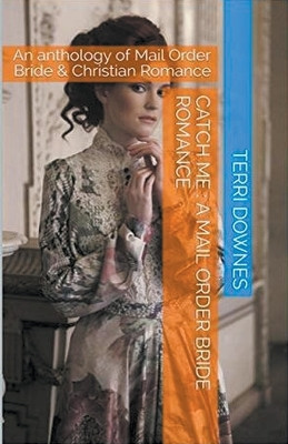 Catch Me: A Mail Order Bride Romance by Terri Downes 9798224752935