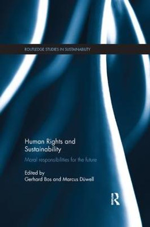 Human Rights and Sustainability: Moral responsibilities for the future by Gerhard Bos