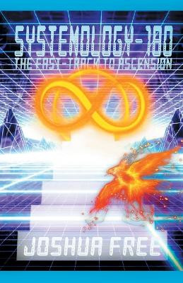 Systemology-180: The Fast-Track to Ascension by Joshua Free 9781961509146