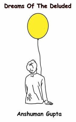 Dreams of the Deluded by Anshuman Gupta 9789357210706