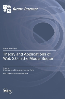 Theory and Applications of Web 3.0 in the Media Sector by Andreas Veglis 9783036576503