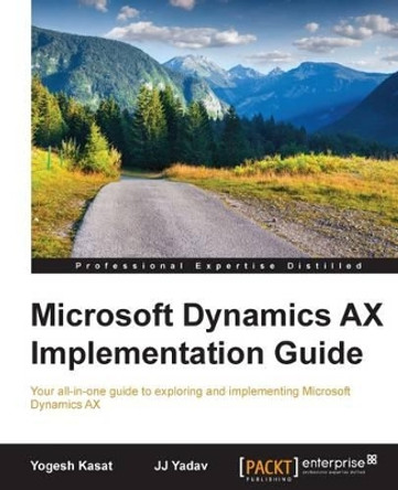 Microsoft Dynamics AX Implementation Guide by Yogesh Kasat 9781785288968