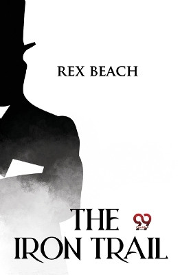 The Iron Trail by Rex Beach 9789357272841