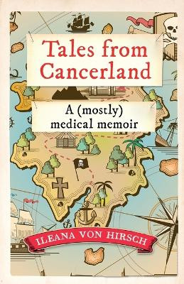 Tales from Cancerland: A (mostly) medical memoir by Ileana Von Hirsch 9781915889676