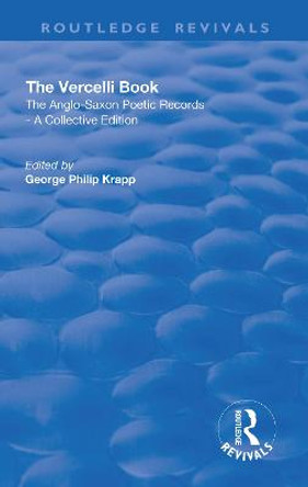 Revival: The Vercelli Book (1932): The Anglo-Saxon Poetic Records - A Collective Edition by George Philip Krapp