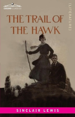 The Trail of the Hawk: A Comedy of the Seriousness of Life by Sinclair Lewis 9781646797523