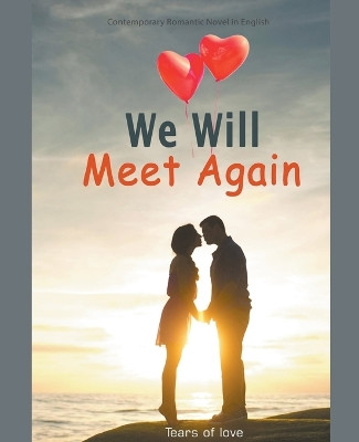 We Will Meet Again: Contemporary Romantic Novel in English by Tears Of Love 9798223875901