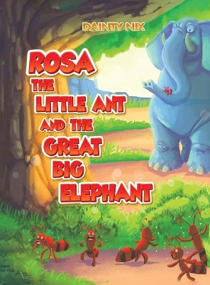 Rosa the Little Ant and the Great Big Elephant by Dainty Nix 9781962110488