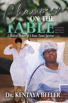 Champion On The Table: A Medical Memoir of A Brain Tumor Survivor by Kentaya L Beeler 9798988980209
