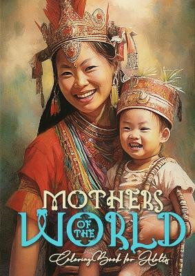 Mothers of the World Coloring Book for Adults: Mothers Coloring Book for Adults Mom with child Coloring Book Grayscale Mother with Baby coloring book grayscale A4 64P by Monsoon Publishing 9783758409103