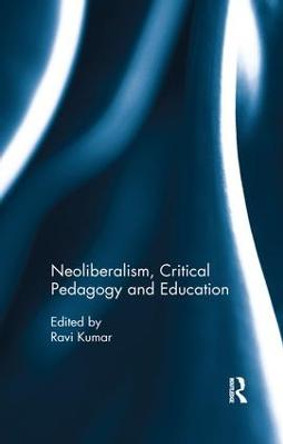 Neoliberalism, Critical Pedagogy and Education by Ravi Kumar