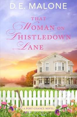 That Woman on Thistledown Lane: A Small Town, Second Chance Romance by D E Malone 9781951516246