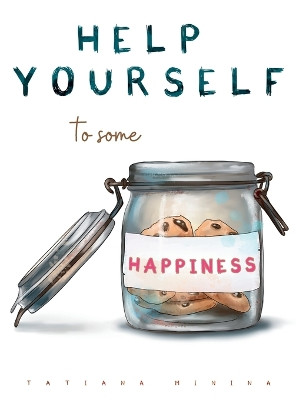 Help Yourself To Some Happiness by Tatiana Minina 9798868924590