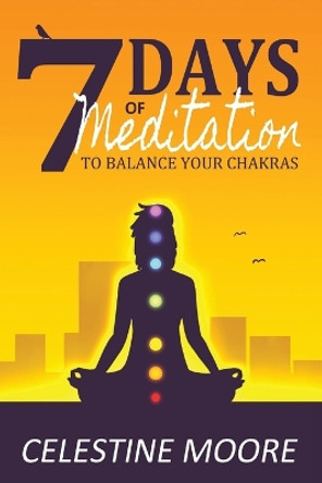 7 Days of Meditation: To Balance Your Chakras by Celestine Moore 9781737608431