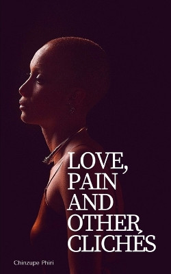 Love, Pain and Other Clichés by Chinzupe Phiri 9789357445498