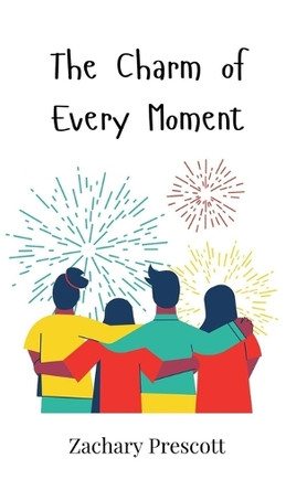 The Charm of Every Moment by Zachary Prescott 9781805861829