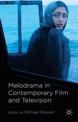 Melodrama in Contemporary Film and Television by M. Stewart 9781137319845