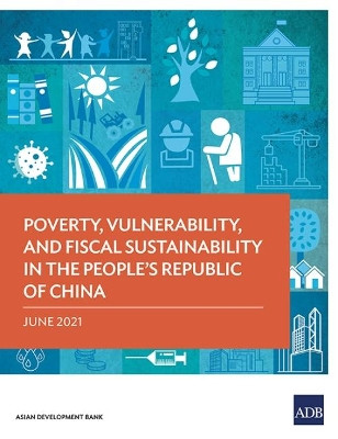 Poverty, Vulnerability, and Fiscal Sustainability in the People's Republic of China by Asian Development Bank 9789292629137
