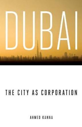 Dubai, the City as Corporation by Ahmed Kanna