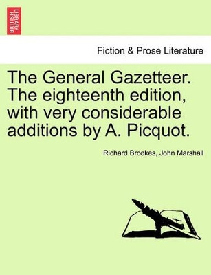 The General Gazetteer. the Eighteenth Edition, with Very Considerable Additions by A. Picquot. by Richard Brookes 9781241564223