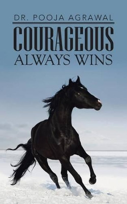 Courageous Always Wins by Dr. Pooja Agrawal 9781482812930