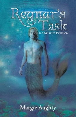 Regnar's Task: (A Novel Set in the Future) by Margie Aughty 9781490715490