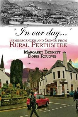 'In Our Day...': Reminiscences and Songs from Rural Perthshire by Margaret Bennett 9781907676420