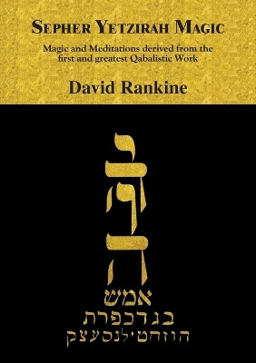 Sepher Yetzirah Magic: Magic and Meditations derived from the first and greatest Qabalistic Work by David Rankine 9781907881572