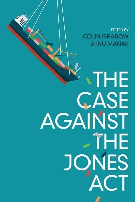 The Case against the Jones Act by Colin Grabow 9781948647984