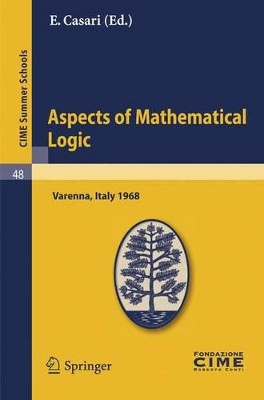 Aspects of Mathematical Logic: Lectures given at a Summer School of the Centro Internazionale Matematico Estivo (C.I.M.E.) held in Varenna (Como), Italy, September 9-17, 1968 by Ettore Casari 9783642110788