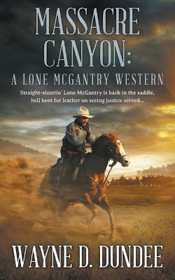 Massacre Canyon: A Lone McGantry Western by Wayne D Dundee 9781639772636