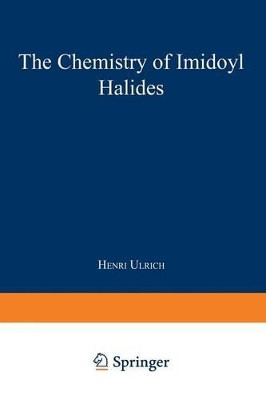 The Chemistry of Imidoyl Halides by Henri Ulrich 9781489961709