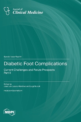Diabetic Foot Complications: Current Challenges and Future Prospects-Part II by José Luis Lázaro-Martínez 9783725809134