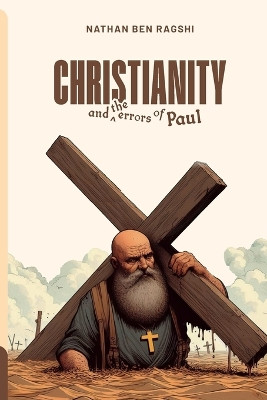 Christianity And The Errors Of Paul by Nathan Ben Ragshi 9789786069159