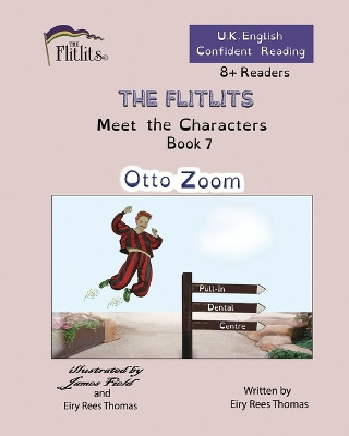 THE FLITLITS, Meet the Characters, Book 7, Otto Zoom, 8+Readers, U.K. English, Confident Reading: Read, Laugh and Learn by Eiry Rees Thomas 9781916778207