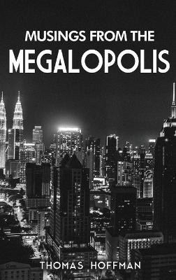 Musings from the Megalopolis by Thomas Hoffman 9781962313995
