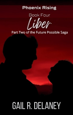 Liber: Part Two of The Future Possible Saga by Gail R Delaney 9781949705454